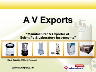 A V Exports “ Manufacturer & Exporter of  Scientific & Laboratory Instruments” 