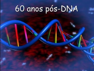 60 anos pós-DNA
 