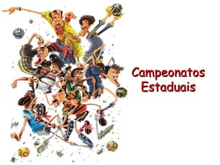 Campeonatos
Estaduais
 