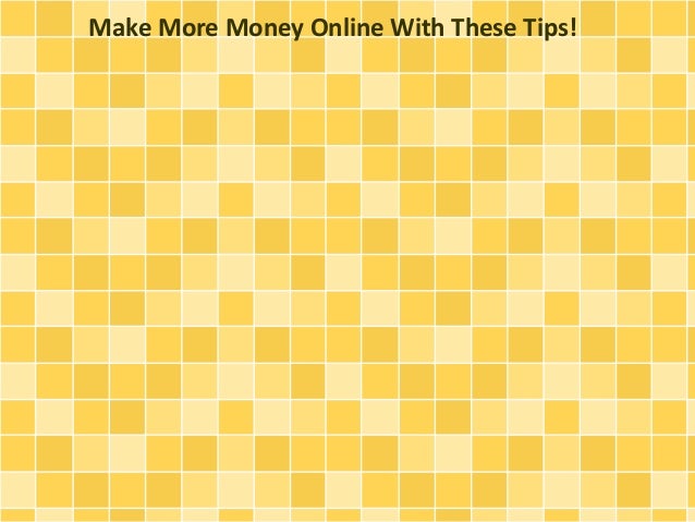 Make More Money Online With These Tips!
 
