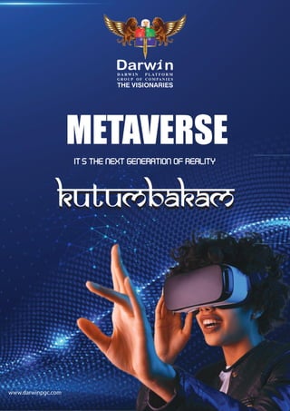 Kutumbakam
Kutumbakam
METAVERSE
it's the next generation of reality
www.darwinpgc.com
 