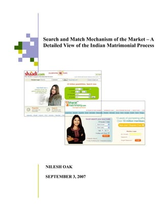 Search and Match Mechanism of the Market – A
Detailed View of the Indian Matrimonial Process




 NILESH OAK

 SEPTEMBER 3, 2007
 