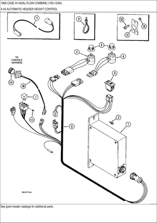 See grain header catalogs for additional parts.
1666 CASE IH AXIAL-FLOW COMBINE (1/93-12/94)
4-34 AUTOMATIC HEADER HEIGHT CONTROL
 