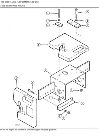 Do not use weights and brackets on combine equipped with power guide axle.
1666 CASE IH AXIAL-FLOW COMBINE (1/93-12/94)
5-52 STEERING AXLE WEIGHTS
 