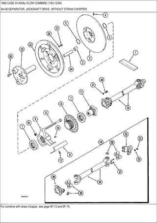 For combine with straw chopper, see page 9F-13 and 9F-15.
1666 CASE IH AXIAL-FLOW COMBINE (1/93-12/94)
9A-08 SEPARATOR, JACKSHAFT DRIVE, WITHOUT STRAW CHOPPER
 