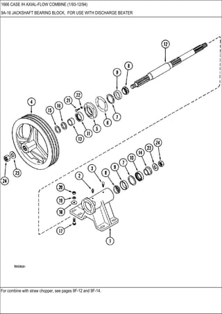 For combine with straw chopper, see pages 9F-12 and 9F-14.
1666 CASE IH AXIAL-FLOW COMBINE (1/93-12/94)
9A-16 JACKSHAFT BEARING BLOCK, FOR USE WITH DISCHARGE BEATER
 