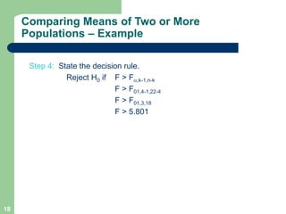 18
Step 4: State the decision rule.
Reject H0 if F > Fa,k-1,n-k
F > F01,4-1,22-4
F > F01,3,18
F > 5.801
Comparing Means of...