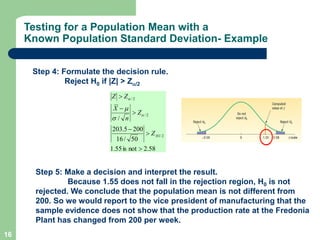 16
Testing for a Population Mean with a
Known Population Standard Deviation- Example
Step 4: Formulate the decision rule.
...