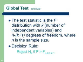 23
Global Test continued
l The test statistic is the F
distribution with k (number of
independent variables) and
n-(k+1) d...