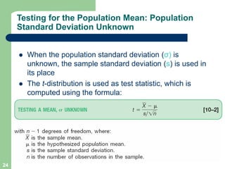 24
Testing for the Population Mean: Population
Standard Deviation Unknown
l When the population standard deviation (σ) is
...