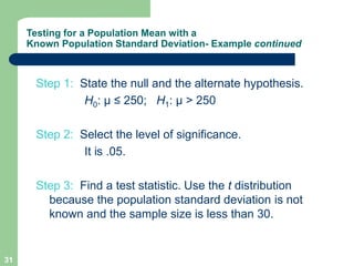 31
Testing for a Population Mean with a
Known Population Standard Deviation- Example continued
Step 1: State the null and ...