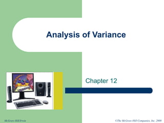 ©The McGraw-Hill Companies, Inc. 2008
McGraw-Hill/Irwin
Analysis of Variance
Chapter 12
 