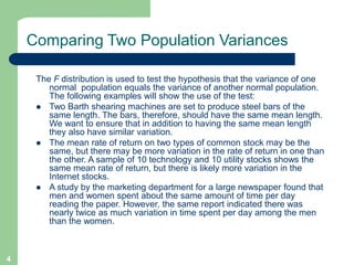 4
Comparing Two Population Variances
The F distribution is used to test the hypothesis that the variance of one
normal pop...