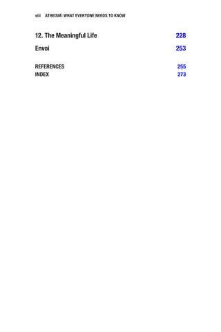 viii Atheism: What Everyone Needs to Know
12. The Meaningful Life 228
Envoi 253
REFERENCES 255
INDEX 273
 