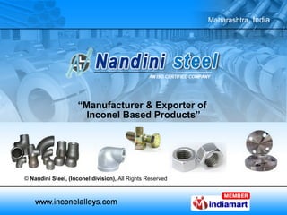 “ Manufacturer & Exporter of  Inconel Based Products” ©  Nandini Steel, (Inconel division),  All Rights Reserved 