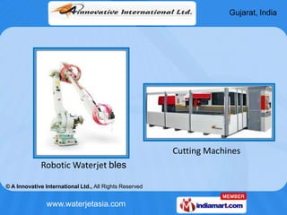 Gujarat, India




                                                         Cutting Machines
             Robotic Waterjet...