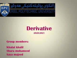 Derivative
2020-2021
Group members:
Khalat khalil
Shara mohameed
Saya majeed
 