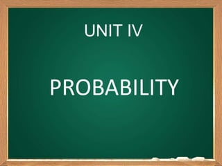 Click to change
the board colour
UNIT IV
PROBABILITY
 