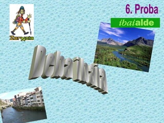 Deba ibaia 6. Proba 