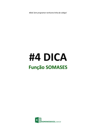 #DoE Sem programar nenhuma linha de código!
#4 DICA
Função SOMASES
 