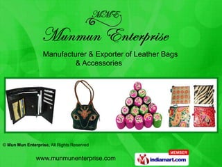Manufacturer & Exporter of Leather Bags
                            & Accessories




© Mun Mun Enterprise, All Rights Reserved


               www.munmunenterprise.com
 