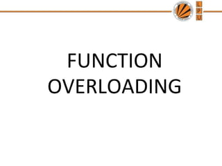 FUNCTION 
OVERLOADING 
 