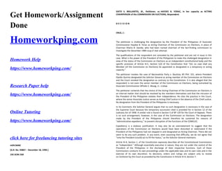 Get Homework/Assignment
Done
Homeworkping.com
Homework Help
https://www.homeworkping.com/
Research Paper help
https://www.homeworkping.com/
Online Tutoring
https://www.homeworkping.com/
click here for freelancing tutoring sites
mEN BANC
[G.R. No. 93867 : December 18, 1990.]
192 SCRA 358
SIXTO S. BRILLANTES, JR., Petitioner, vs. HAYDEE B. YORAC, in her capacity as ACTING
CHAIRPERSON of the COMMISSION ON ELECTIONS, Respondent.
D E C I S I O N
CRUZ, J.:
The petitioner is challenging the designation by the President of the Philippines of Associate
Commissioner Haydee B. Yorac as Acting Chairman of the Commission on Elections, in place of
Chairman Hilario B. Davide, who had been named chairman of the fact-finding commission to
investigate the December 1989 coup d' etat attempt.
The qualifications of the respondent are conceded by the petitioner and are not in issue in this
case. What is the power of the President of the Philippines to make the challenged designation in
view of the status of the Commission on Elections as an independent constitutional body and the
specific provision of Article IX-C, Section 1(2) of the Constitution that "(I)n no case shall any
Member (of the Commission on Elections) be appointed or designated in a temporary or acting
capacity."
The petitioner invokes the case of Nacionalista Party v. Bautista, 85 Phil. 101, where President
Elpidio Quirino designated the Solicitor General as acting member of the Commission on Elections
and the Court revoked the designation as contrary to the Constitution. It is also alleged that the
respondent is not even the senior member of the Commission on Elections, being outranked by
Associate Commissioner Alfredo E. Abueg, Jr.:-cralaw
The petitioner contends that the choice of the Acting Chairman of the Commission on Elections is
an internal matter that should be resolved by the members themselves and that the intrusion of
the President of the Philippines violates their independence. He cites the practice in this Court,
where the senior Associate Justice serves as Acting Chief Justice in the absence of the Chief Justice.
No designation from the President of the Philippines is necessary.
In his Comment, the Solicitor General argues that no such designation is necessary in the case of
the Supreme Court because the temporary succession cited is provided for in Section 12 of the
Judiciary Act of 1948. A similar rule is found in Section 5 of BP 129 for the Court of Appeals. There
is no such arrangement, however, in the case of the Commission on Elections. The designation
made by the President of the Philippines should therefore be sustained for reasons of
"administrative expediency," to prevent disruption of the functions of the COMELEC.
Expediency is a dubious justification. It may also be an overstatement to suggest that the
operations of the Commission on Elections would have been disturbed or stalemated if the
President of the Philippines had not stepped in and designated an Acting Chairman. There did not
seem to be any such problem. In any event, even assuming that difficulty, we do not agree that
"only the President (could) act to fill the hiatus," as the Solicitor General maintains.
Article IX-A, Section 1, of the Constitution expressly describes all the Constitutional Commissions
as "independent." Although essentially executive in nature, they are not under the control of the
President of the Philippines in the discharge of their respective functions. Each of these
Commissions conducts its own proceedings under the applicable laws and its own rules and in the
exercise of its own discretion. Its decisions, orders and rulings are subject only to review
on Certiorari by this Court as provided by the Constitution in Article IX-A, Section 7.
 