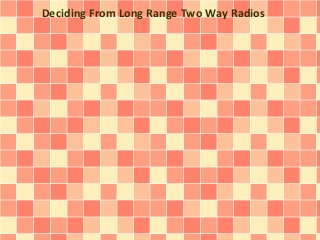 Deciding From Long Range Two Way Radios

 
