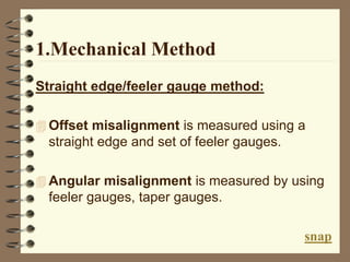 1.Mechanical Method
Straight edge/feeler gauge method:
 Offset misalignment is measured using a
straight edge and set of ...
