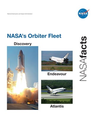 National Aeronautics and Space Administration




NASA's Orbiter Fleet




                                                            NASAfacts
           Discovery




                                                Endeavour




                                                 Atlantis
 