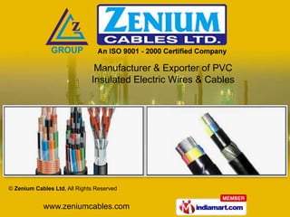 Manufacturer & Exporter of PVC
                              Insulated Electric Wires & Cables




© Zenium Cables Ltd, All Rights Reserved


            www.zeniumcables.com
 
