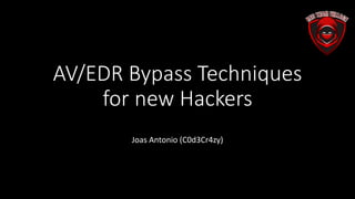 AV/EDR Bypass Techniques
for new Hackers
Joas Antonio (C0d3Cr4zy)
 