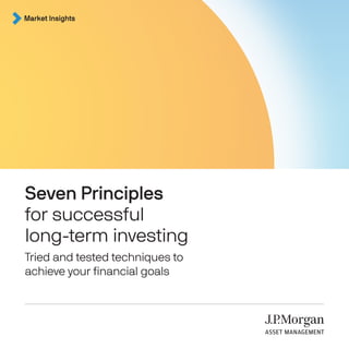 Market Insights
Seven Principles
for successful
long-term investing
Tried and tested techniques to
achieve your financial goals
 