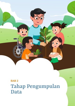 17
BAB 2
Tahap Pengumpulan
Data
 