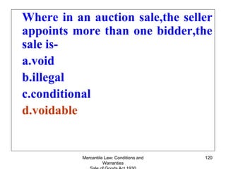 Mercantile Law: Conditions and
Warranties
120
Where in an auction sale,the seller
appoints more than one bidder,the
sale i...