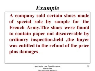 Mercantile Law: Conditions and
Warranties
37
Example
A company sold certain shoes made
of special sole by sample for the
F...