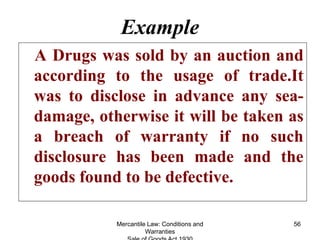 Mercantile Law: Conditions and
Warranties
56
Example
A Drugs was sold by an auction and
according to the usage of trade.It...
