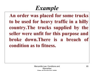 Mercantile Law: Conditions and
Warranties
65
Example
An order was placed for some trucks
to be used for heavy traffic in a...