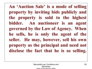 Mercantile Law: Conditions and
Warranties
93
An ‘Auction Sale’ is a mode of selling
property by inviting bids publicly and...