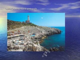 Outra Forma do litoral portuguêsOutra Forma do litoral português
LIDO
LIDODEDE
FAR
FAROO
 