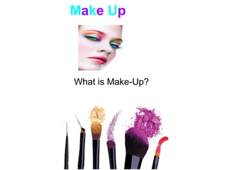Make Up




What is Make-Up?
 