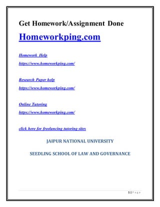 1 | P a g e
Get Homework/Assignment Done
Homeworkping.com
Homework Help
https://www.homeworkping.com/
Research Paper help
https://www.homeworkping.com/
Online Tutoring
https://www.homeworkping.com/
click here for freelancing tutoring sites
JAIPUR NATIONAL UNIVERSITY
SEEDLING SCHOOL OF LAW AND GOVERNANCE
 
