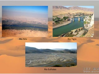 Rio Nilo Rio Tigre
Rio Eufrates
 
