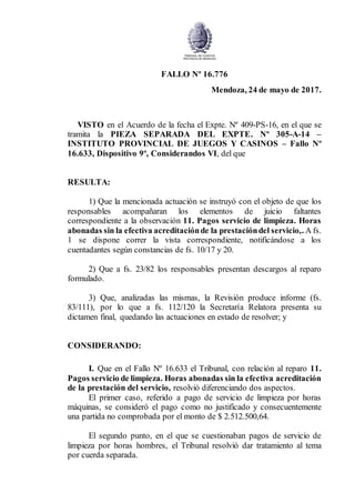 FALLO Nº 16.776
Mendoza, 24 de mayo de 2017.
VISTO en el Acuerdo de la fecha el Expte. Nº 409-PS-16, en el que se
tramita ...