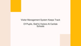 Visitor Management System Keeps Track
Of Pupils, Staff & Visitors At Carlisle
Schools
 