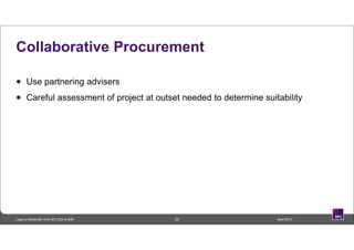 Collaborative Procurement
 Use partnering advisers
 Careful assessment of project at outset needed to determine suitability
29 April 2014Lego to Minecraft: from 3D CAD to BIM
 