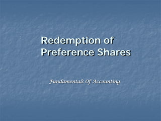 Redemption of
Preference Shares
Fundamentals Of Accounting
 