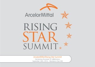 SUMMIT
ArcelorMittal Rising Star Summit
Harnessing the power of collaboration
September 28th, 2016 - Wanderers Club JHB
 