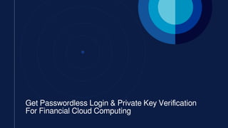 Get Passwordless Login & Private Key Verification For Financial Cloud ...