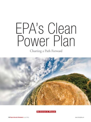 18 Public Utilities Fortnightly July 2015 www.fortnightly.com
EPA’s Clean
Power PlanCharting a Path Forward
By Steven A. Weiler
 